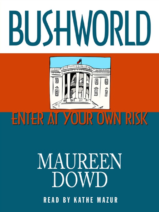 Title details for Bushworld by Maureen Dowd - Available